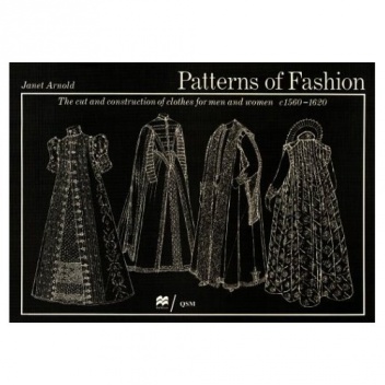Patterns of Fashion: The Cut and Construction of Clothes for Men and Women, C.1560-1620 - Janet Arnold