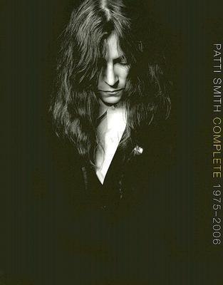 Patti Smith Complete 1975-2006: Lyrics, Reflections and Notes for the Future - Patti Smith