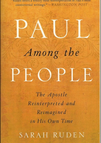 Paul Among the People: The Apostle Reinterpreted and Reimagined in His Own Time - Sarah Ruden