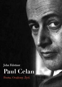 Paul Celan. Poeta, ocalony, Żyd. - John Felstiner