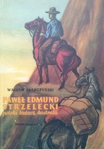 Paweł Edmund Strzelecki. Polski badacz Australii - Wacław Słabczyński