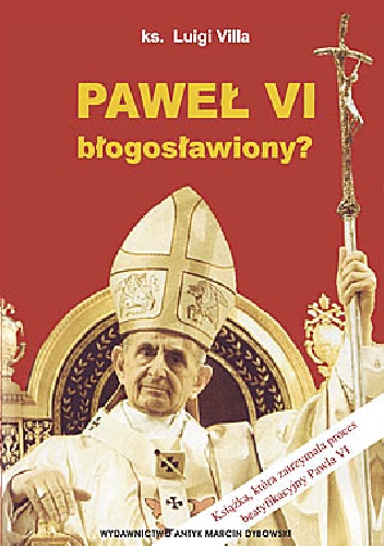 Paweł VI błogosławiony? - Luigi Villa