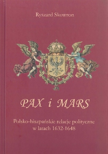 Pax i Mars. Polsko-hiszpańskie relacje polityczne w latach 1632–1648 - Ryszard Skowron