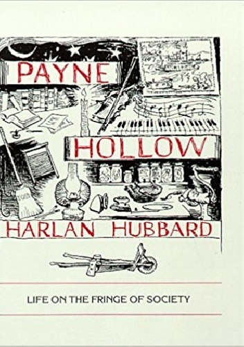 Payne Hollow: Life on the Fringe of Society - Harlan Hubbard