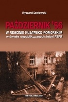 Październik '56 w regionie kujawsko-pomorskim w świetle niepublikowanych źródeł PzPR - Ryszard Kozłowski