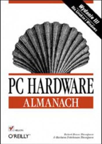 PC hardware. Almanach. Wydanie III - Barbara Fritchman Thompson, Bruce Thompson Robert