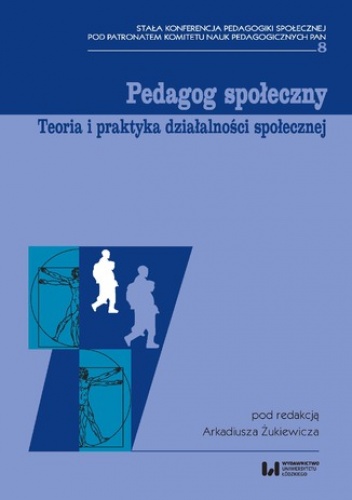 Pedagog społeczny. Teoria i praktyka działalności społecznej - Arkadiusz Żukiewicz