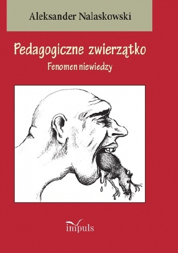Pedagogiczne zwierzątko Fenomen niewiedzy - Aleksander Nalaskowski