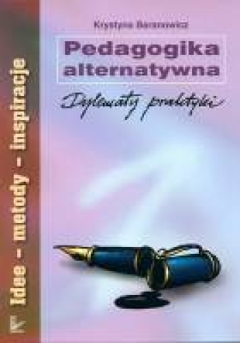Pedagogika alternatywna. Dylematy praktyki - Krystyna Baranowicz