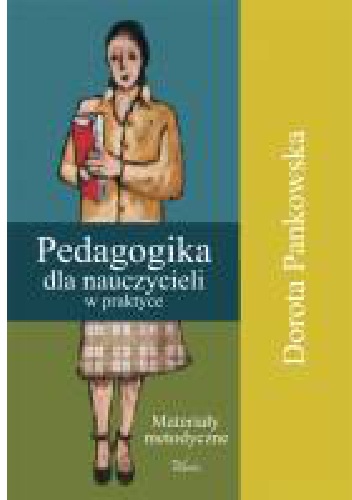 Pedagogika dla nauczycieli w praktyce. Materiały metodyczne - Dorota Pankowska