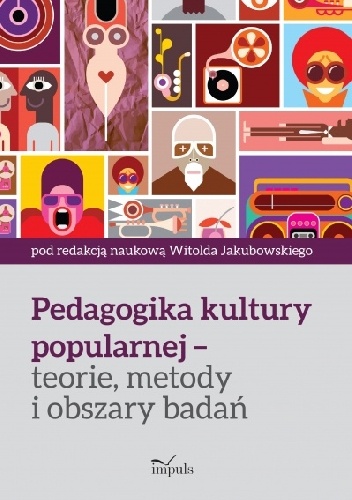 Pedagogika kultury popularnej – teorie, metody i obszary badań - Witold Jakubowski
