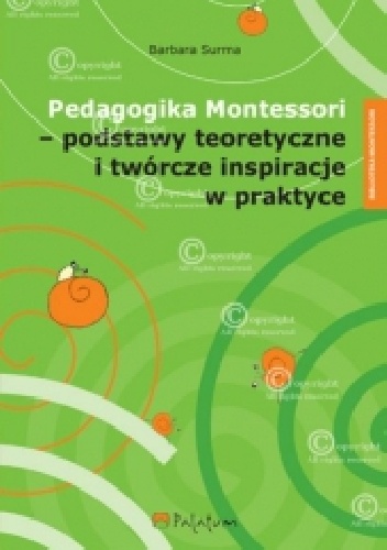 Pedagogika Montessori - podstawy teoretyczne i twórcze inspiracje  w praktyce - Barbara Surma
