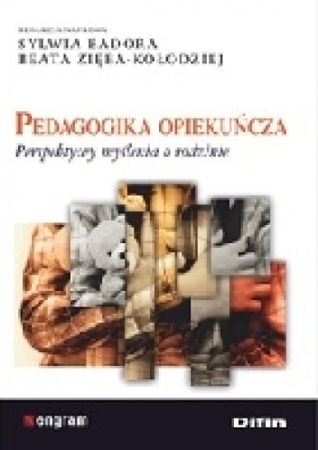 Pedagogika opiekuńcza. Perspektywy myślenia o rodzinie - Sylwia Badora, Beata Zięba-Kołodziej