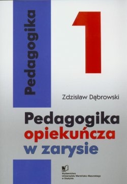 Pedagogika opiekuńcza w zarysie. Tom I - Zdzisław Dąbrowski