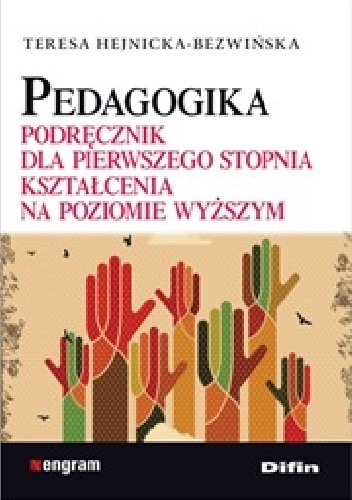 Pedagogika. Podręcznik dla pierwszego stopnia kształcenia na poziomie wyższym - Teresa Hejnicka-Bezwińska
