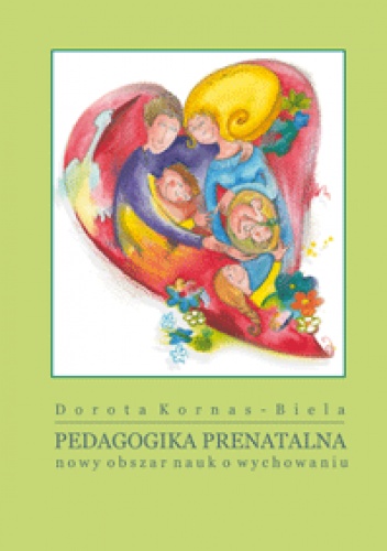 Pedagogika Prenatalna nowy obszar nauk o wychowaniu - Dorota Kornas- Biela