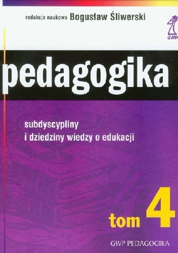 Pedagogika subdyscypliny i dziedziny wiedzy o edukacji. Tom 4 - Bogusław Śliwerski