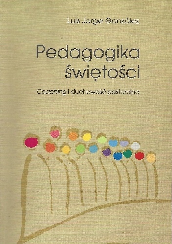 Pedagogika świętości. Coaching i duchowość pastoralna - Jorge Luis González