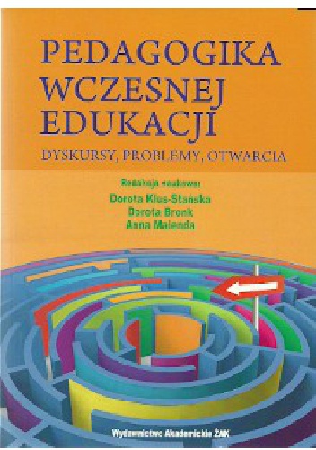 Pedagogika wczesnej edukacji. Dyskursy, problemy, otwarcia