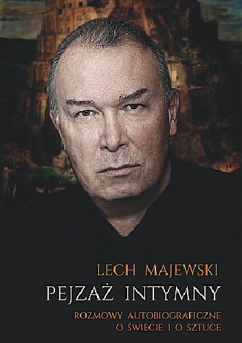 Pejzaż intymny. Rozmowy autobiograficzne o świecie i o sztuce - Lech Majewski