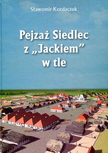 Pejzaż Siedlec z „Jackiem” w tle - Sławomir Kordaczuk