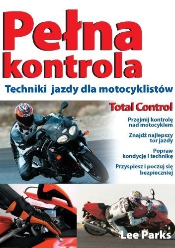 Pełna kontrola. Techniki jazdy dla motocyklistów - Lee Parks