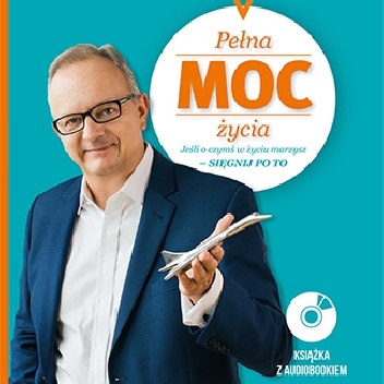 Pełna moc życia. Jeżeli o czymś w życiu marzysz - sięgnij po to - Jacek Walkiewicz