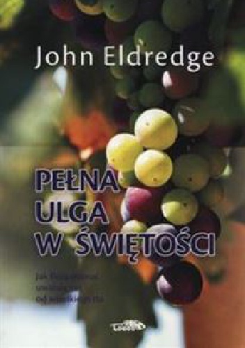 Pełna ulga w świętości - John Eldredge