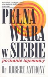 Pełna wiara w siebie Poznanie tajemnicy - Robert Anthony