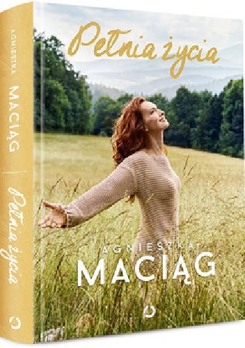 Pełnia życia - Agnieszka Maciąg