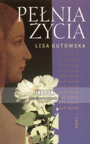 Pełnia życia - Lisa Gutowska - Lisa Gutowska