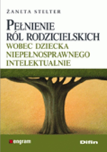 Pełnienie ról rodzicielskich wobec dziecka niepełnosprawnego intelektualnie - Żaneta Stelter