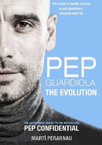 Pep Guardiola: The Evolution - Marti Perarnau