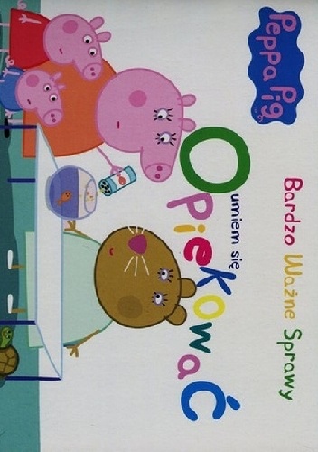 Peppa Pig. Bardzo ważne sprawy. Umiem się opiekować - praca zbiorowa
