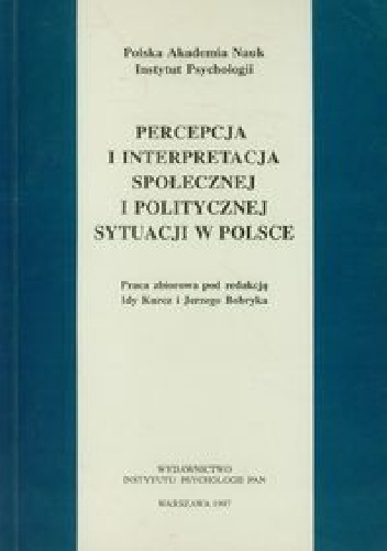 Percepcja i interpretacja społecznej i politycznej sytuacji w Polsce - Ida Kurcz, Jerzy Bobryk
