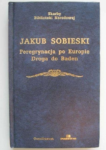 Peregrynacja po Europie. Droga do Baden - Józef Długosz, Jakub Sobieski