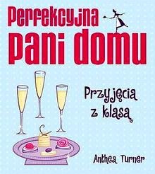 Perfekcyjna pani domu. Przyjęcia z klasą - Anthea Turner