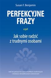 Perfekcyjne frazy, czyli jak sobie radzić z trudnymi osobami - Susan F. Benjamin