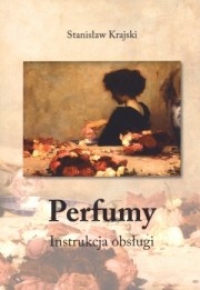Perfumy. Instrukcja obsługi - Stanisław Krajski