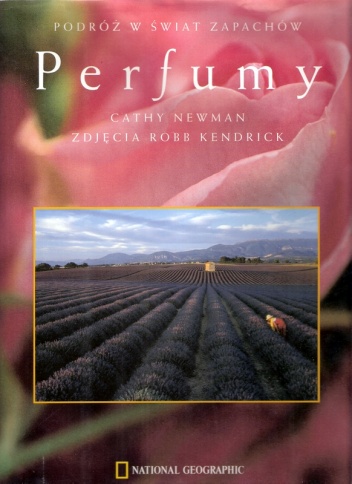 Perfumy. Podróż w świat zapachów - Cathy Newman, Robb Kendrick