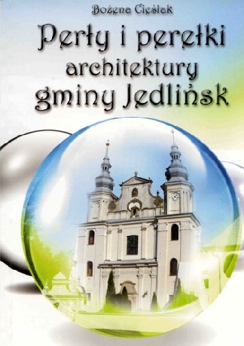 Perły i perełki architektury gminy Jedlińsk - Bożena Cieślak