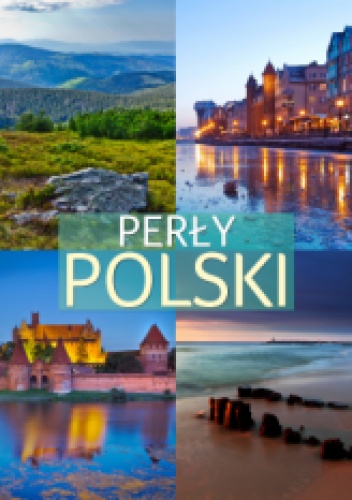 Perły Polski. Natura i architektura - praca zbiorowa