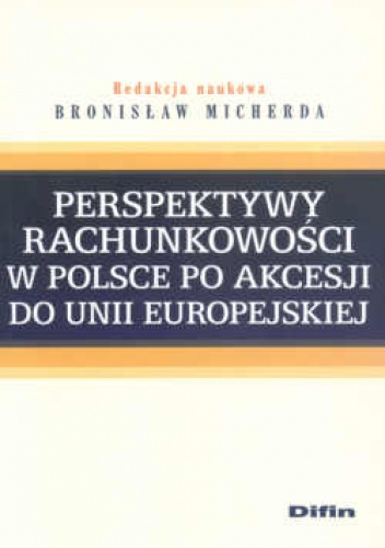 Perspektywy rachunkowości w Polsce po akcesji - Bronisław Micherda