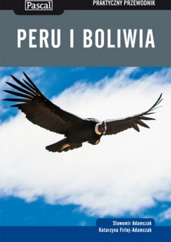 Peru i Boliwia. Praktyczny przewodnik - Katarzyna Firlej-Adamczak, Sławomir Adamczak