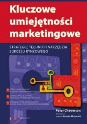 Peter Cheverton. Kluczowe umiejętności marketingowe. Strategie, techniki i narzędzia sukcesu rynkowego. - Peter Cheverton
