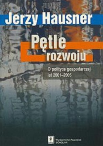 Pętle rozwoju. O polityce gospodarczej lat 2001-2005 - Jerzy Hausner
