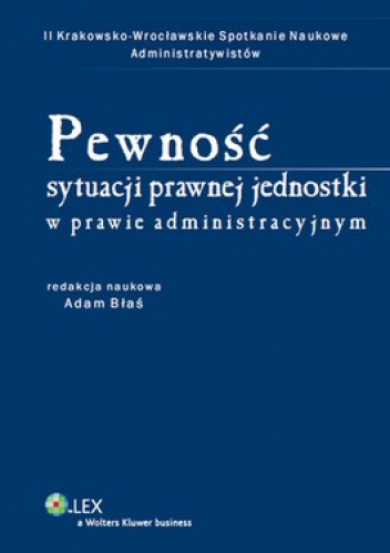 Pewność sytuacji prawnej jednostki w prawie administracyjnym - Adam Błaś