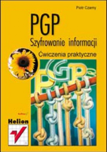 PGP. Szyfrowanie informacji. Ćwiczenia praktyczne - Piotr Czarny