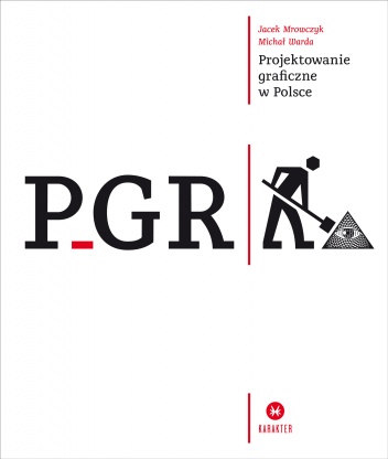 PGR. Projektowanie graficzne w Polsce - Jacek Mrowczyk, Michał Warda