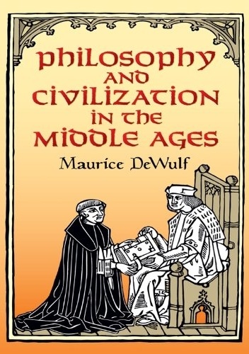 Philosophy and Civilization in the Middle Ages - Maurice De Wulf